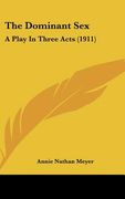 the dominant sex: a play in three acts (1911) (en Inglés)