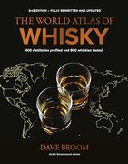 The World Atlas of Whisky 3rd Edition: More Than 500 Distilleries Profiled and 480 Expressions Tasted