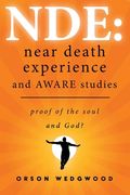Nde: Near Death Experience and AWARE studies: Proof Of The Soul and God? (en Inglés)