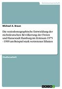 Die Soziodemographische Entwicklung der Nichtdeutschen Bevölkerung der Freien und Hansestadt Hamburg im Zeitraum 1975 - 1999 am Beispiel Stark Vertretener Ethnien (en Alemán)