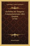 De Rebus Sui Temporis Commentariorum, Libri Quatuor (1726) (in Latin)
