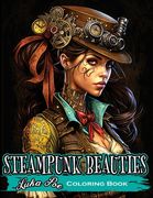 Steampunk Beauties Coloring Book: Enter a World of Victorian Elegance and Industrial Fantasy with Steampunk Beauties Coloring Book (en Inglés)