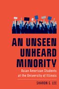 An Unseen Unheard Minority: Asian American Students at the University of Illinois (en Inglés)