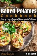 Baked Potatoes Cookbook: Step by Step Recipes of Oven Baked Potatoes (en Inglés)