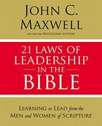 21 Laws of Leadership in the Bible: Learning to Lead From the men and Women of Scripture (en Inglés)
