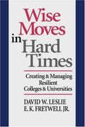 wise moves in hard times: creating & managing resilient colleges & universities (en Inglés)