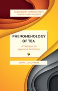 Phenomenology of Tea: A Dialogue on Japanese Aesthetics (en Inglés)