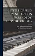 Letters of Felix Mendelssohn Bartholdy, From 1833 to 1847 (en Inglés)