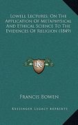 lowell lectures, on the application of metaphysical and ethical science to the evidences of religion (1849) (en Inglés)