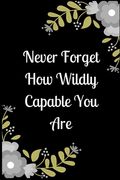Never Forget How Wildly Capable You Are (en Inglés)