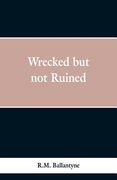 Wrecked but not Ruined (en Inglés)