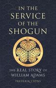 In the Service of the Shogun: The Real Story of William Adams (en Inglés)