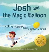 Josh and the Magic Balloon: A Children's Book About Anger Management, Emotional Management, and Making Good Choices Dealing With Social Issues (en Inglés)