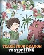 Teach Your Dragon to Stop Lying: A Dragon Book to Teach Kids not to Lie. A Cute Children Story to Teach Children About Telling the Truth and Honesty. Volume 15 (my Dragon Books) (en Inglés)