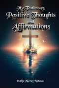 My Testimony: Positive Thoughts and Affirmations