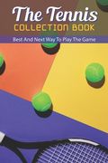 The Tennis Collection Book: Best And Next Way To Play The Game: Tennis Tactics (en Inglés)