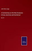A Commentary on the Holy Scriptures: Critical, Doctrinal, and Homiletical: Vol. Iv