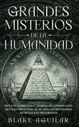 Grandes Misterios de la Humanidad: Incluye 2 Libros en 1 - Teorías de Conspiración que han Impactado al Mundo, las Sociedades Secretas más Misteriosas.