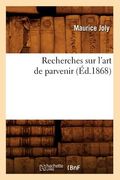 Recherches Sur l'Art de Parvenir (Éd.1868) (en Francés)