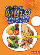 What's on My Plate?: Choosing from the Five Food Groups (Lightning Bolt Books Healthy Eating) (en Inglés)