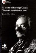 El teatro de Santiago García : trayectoria intelectual de un artista