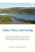 calm, clear, and loving: soothing the distressed mind, healing the wounded heart (en Inglés)