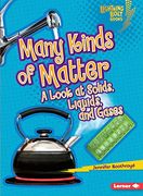 Many Kinds of Matter: A Look at Solids, Liquids, and Gases (Lightning Bolt Books) (en Inglés)