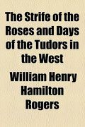 the strife of the roses and days of the tudors in the west (en Inglés)