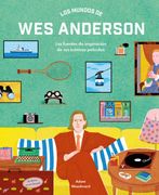 Los Mundos de wes Anderson: Las Fuentes de Inspiración de sus Icónicas Películas