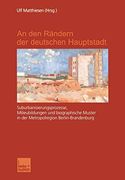 An den Rändern der Deutschen Hauptstadt: Suburbanisierungsprozesse, Milieubildungen und Biographische Muster in der Metropolregion Berlin-Brandenburg (en Alemán)