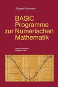 Basic-Programme Zur Numerischen Mathematik: 37 Programme Mit Ausführlicher Beschreibung (en Alemán)