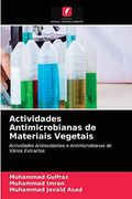 Actividades Antimicrobianas de Materiais Vegetais: Actividades Antioxidantes e Antimicrobianas de Vários Extractos (en Portugués)