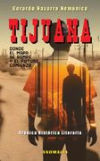 TIJUANA. Donde el mapa se rompe y el futuro comienza (in Spanish)