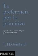 Preferencia por lo Primitivo Episodios de la Historia del Gusto y el Arte de Occidente