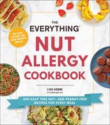 The Everything nut Allergy Cookbook: 200 Easy Tree Nut– and Peanut-Free Recipes for Every Meal 
