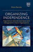 Organizing Independence: Negotiations Between Journalism and Management in News Organizations 