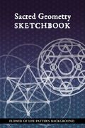Sacred Geometry Sketchbook: Flower of Life Background Pattern: To practice creating sacred geometry patterns, transmutation circles and tattoos (en Inglés)