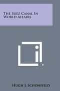 The Suez Canal in World Affairs (en Inglés)