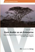 Gum Arabic as an Enterprise: Socio-Ecological Analysis of gum Arabic Production in Yobe State, Nigeria 