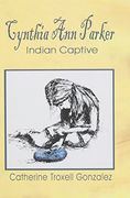 Cynthia Ann Parker: Indian Captive