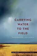 Carrying Water to the Field: New and Selected Poems (Ted Kooser Contemporary Poetry) (en Inglés)