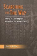 Searching for the Way: Theory of Knowledge in Pre-Modern and Modern China (en Inglés)
