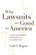 Why Lawsuits are Good for America: Disciplined Democracy, big Business and the Common law (en Inglés)