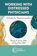 Working With Distressed Physicians: A Guide for Physician Leaders