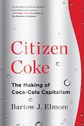 Citizen Coke: The Making of Coca-Cola Capitalism (en Inglés)