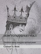 HOW TO MANIFEST Vol.I: Transform reality using your spiritual power (en Inglés)