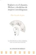 Senglares en el Claustro Dichas y Desdichas de Mujeres Novohispanas