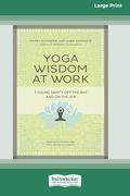 Yoga Wisdom at Work: Finding Sanity off the mat and on the job (16Pt Large Print Format) (en Inglés)