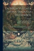 La Biblia Vulgata Latina Traducia en Espanõl: Y Anotada Conforme al Sentido de los Santos Padres, y Expositores Cathòlicos; Volume 15 (in Spanish)