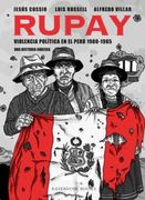 Rupay: Violencia Politica en el Peru 1980  1985. Una Historia Grafica